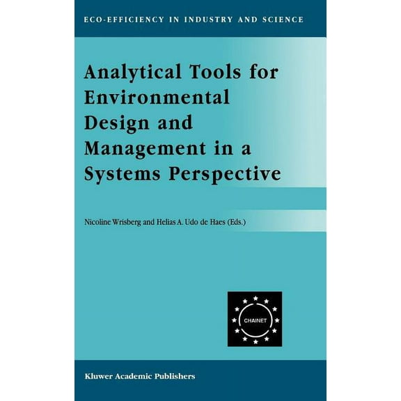 Eco-Efficiency in Industry and Science Analytical Tools for Environmental Design and Management in a Systems Perspective: The Combined Use of Analytical Tools, Book 10, (Hardcover)