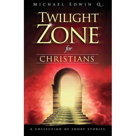 Twilight Zone for Christians : A Collection of Short (Best Christian Short Stories)