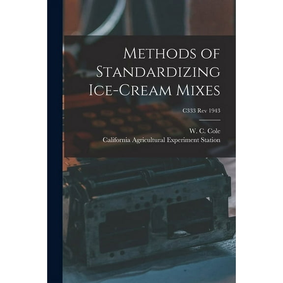 Methods of Standardizing Ice-cream Mixes; C333 rev 1943, (Paperback)