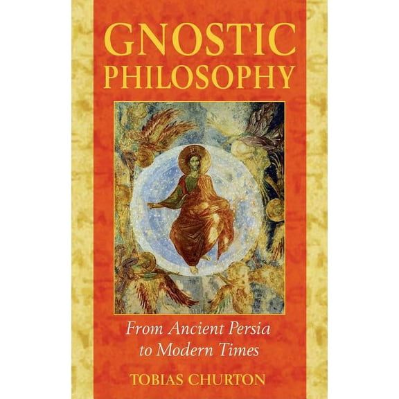 Gnostic Philosophy: From Ancient Persia to Modern Times, (Paperback)