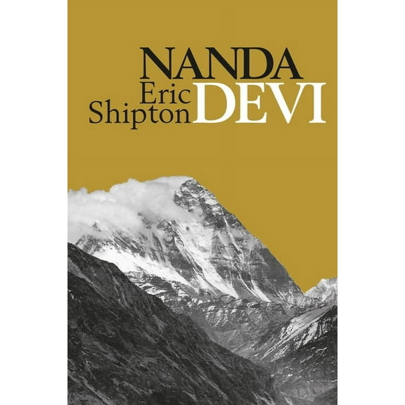 Eric Shipton: The Mountain Travel Books Nanda Devi: Nanda Davi Exploration and Ascent, (Paperback)