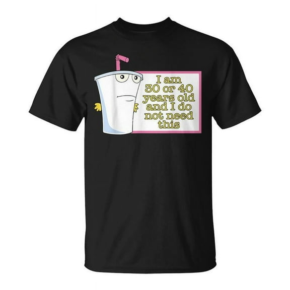 SR I Am 30 Or 40 Years Old And I Do Not Need This T-shirt