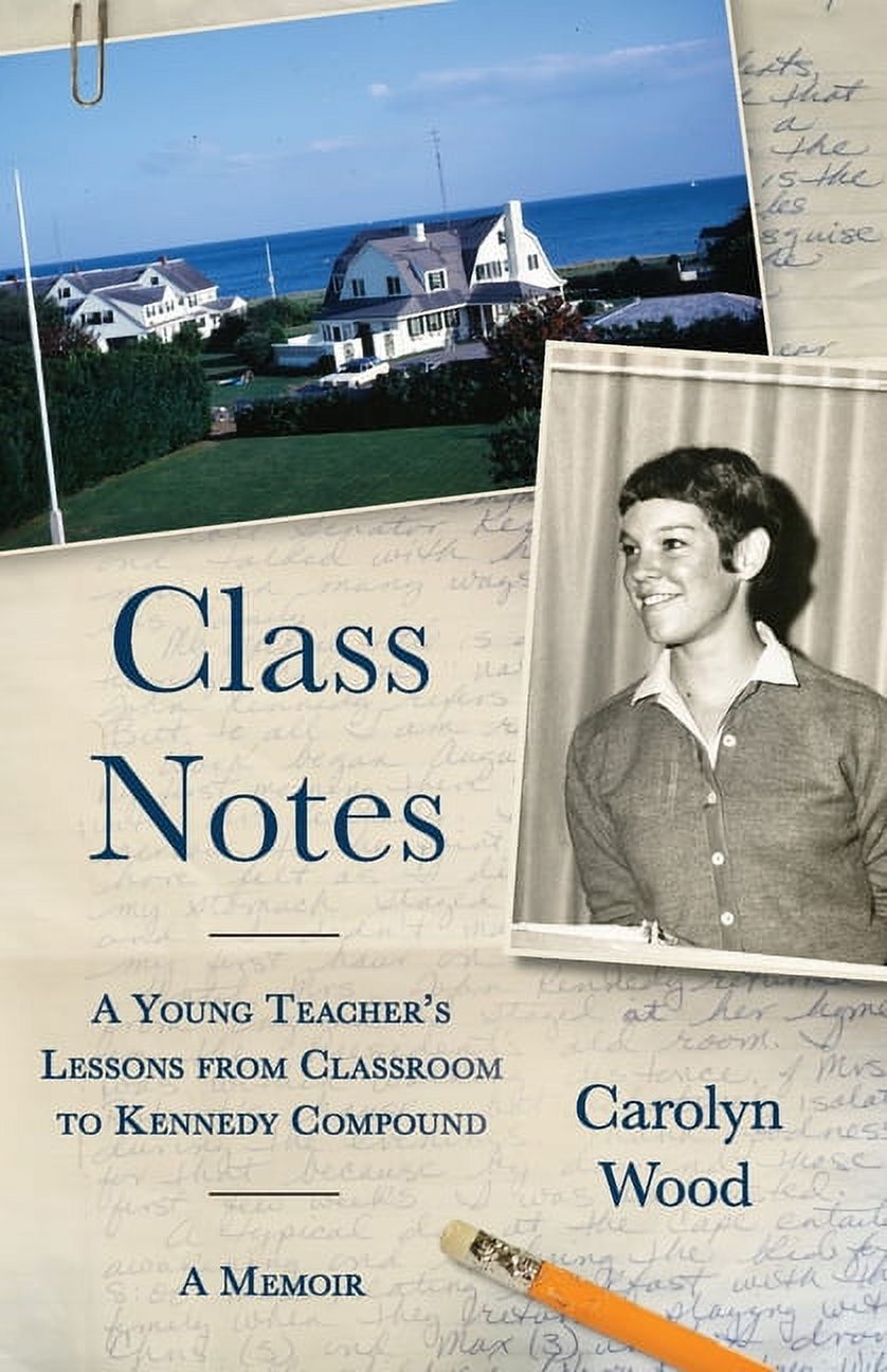 Class Notes: A Young Teacher's Lessons from Classroom to Kennedy Compound, (Paperback)