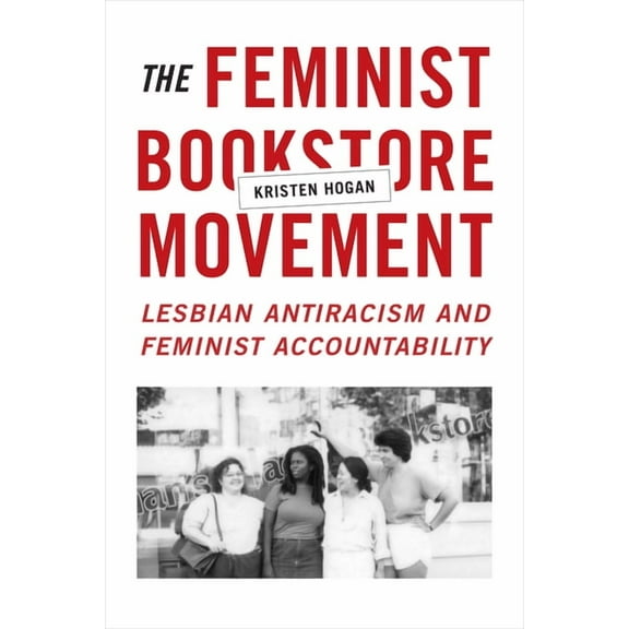 The Feminist Bookstore Movement: Lesbian Antiracism and Feminist Accountability, (Hardcover)