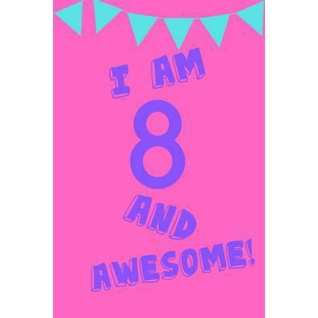 I Am 8 and Awesome! : Pink Purple Blue Balloons -Eight 8 Yr Old Girl Journal Ideas Notebook - Gift Idea for 8th Happy Birthday Present Note Book Preteen Tween Basket Christmas Stocking Stuffer Filler (Card