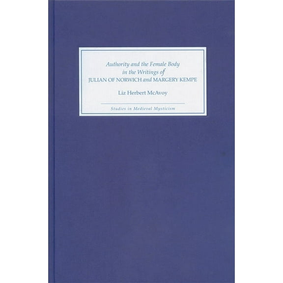 Authority and the Female Body in the Writings of Julian of Norwich and Margery Kempe, (Hardcover)