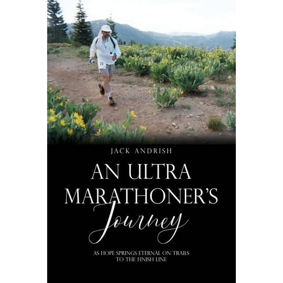 An Ultra Marathoner's Journey (Paperback)