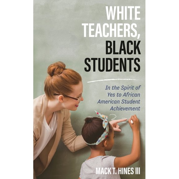 White Teachers, Black Students: In the Spirit of Yes to African American Student Achievement, (Paperback)