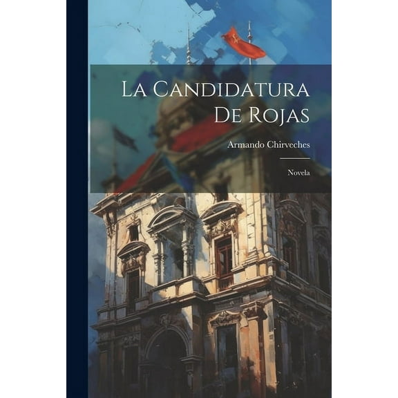 La Candidatura De Rojas : Novela (Paperback)