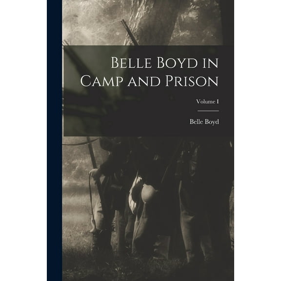 Belle Boyd in Camp and Prison; Volume I (Paperback)
