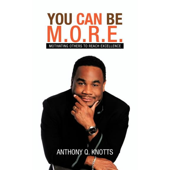 You Can Be M.O.R.E.: Motivating Others to Reach Excellence (Hardcover)