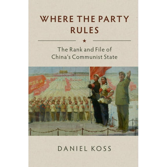 Where the Party Rules: The Rank and File of China's Communist State, (Hardcover)
