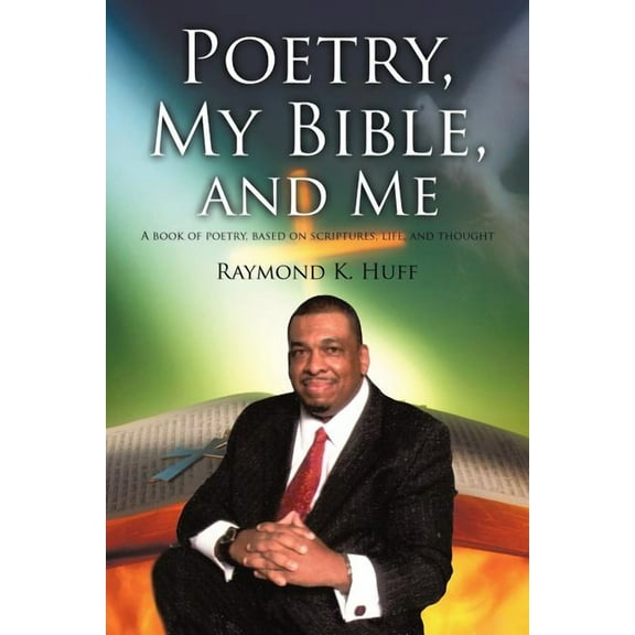 Poetry, My Bible, and Me: A book of poetry, based on scriptures, life, and thought. (Paperback)