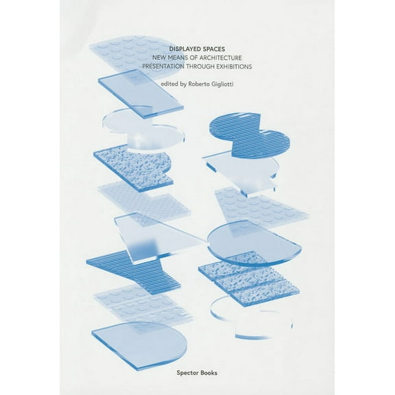 Displayed Spaces: New Means of Architecture Presentation Through Exhibitions, (Paperback)