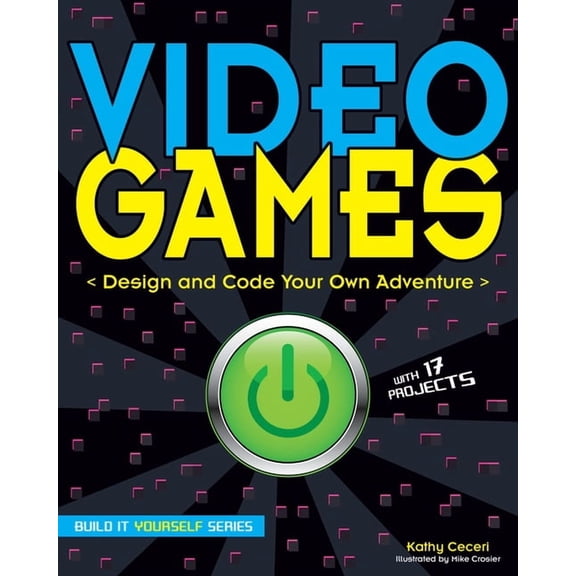 Build It Yourself Video Games: Design and Code Your Own Adventure, (Paperback)