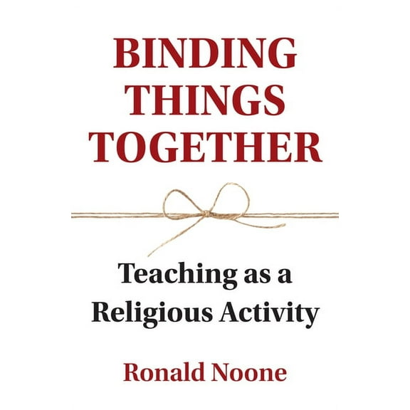Binding Things Together : Teaching As a Religious Activity