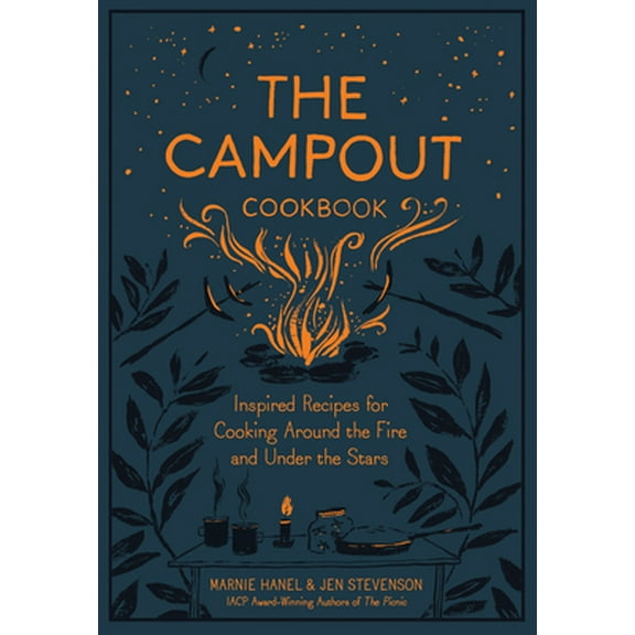 Pre-Owned The Campout Cookbook: Inspired Recipes for Cooking Around the Fire and Under the Stars (Hardcover) 1579657990 9781579657994