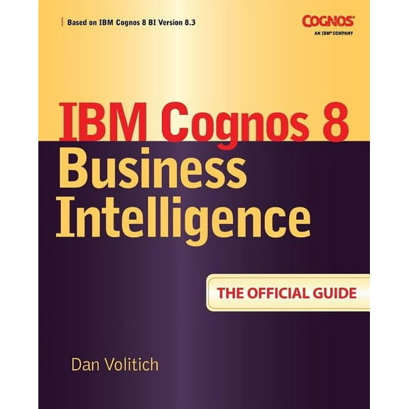 IBM Cognos 8 Business Intelligence: The Official Guide (Paperback)