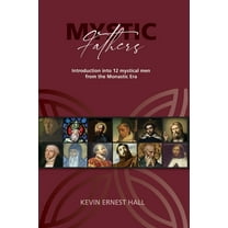 Mystic Fathers: Introduction into 12 Mystical Men from the Monastic Era, (Paperback)