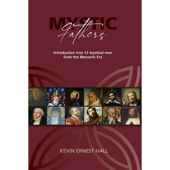 Mystic Fathers: Introduction into 12 Mystical Men from the Monastic Era, (Paperback)