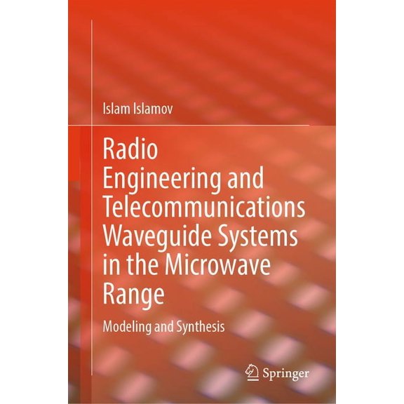 Radio Engineering and Telecommunications Waveguide Systems in the Microwave Range: Modeling and Synthesis, (Hardcover)
