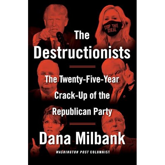 Pre-Owned The Destructionists: The Twenty-Five Year Crack-Up of the Republican Party (Hardcover) 0385548133 9780385548137