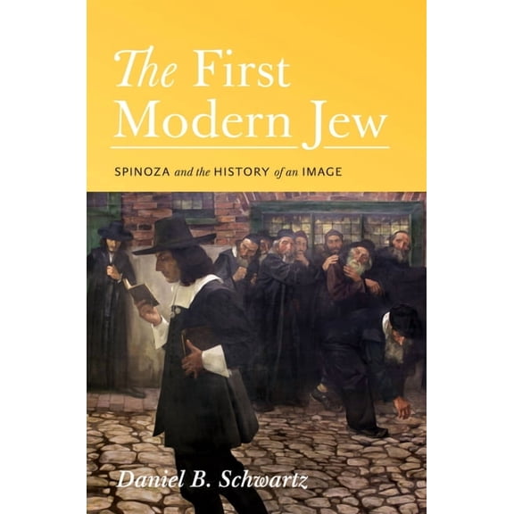 The First Modern Jew: Spinoza and the History of an Image, (Hardcover)