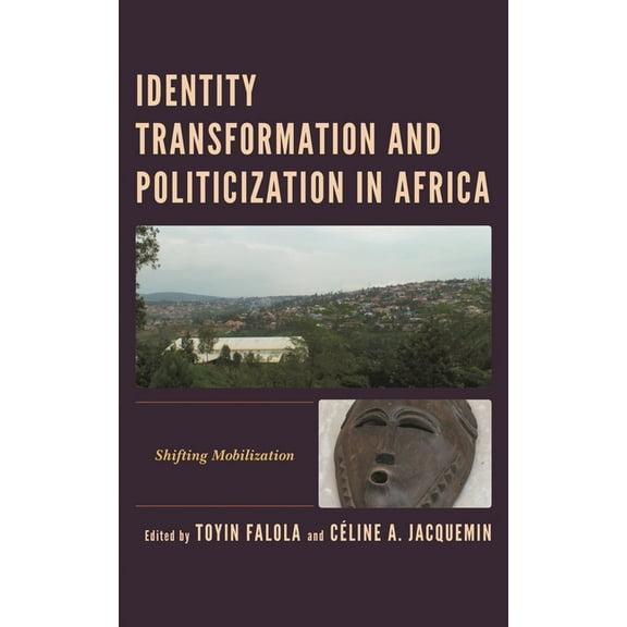 Africa: Past, Present & Prospects Identity Transformation and Politicization in Africa: Shifting Mobilization, (Paperback)