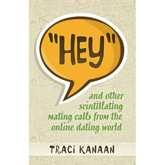 Hey : and other scintillating mating calls of the online dating world (Paperback)