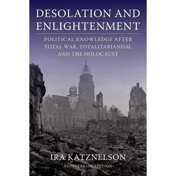 Desolation and Enlightenment: Political Knowledge After Total War, Totalitarianism, and the Holocaust, (Paperback)