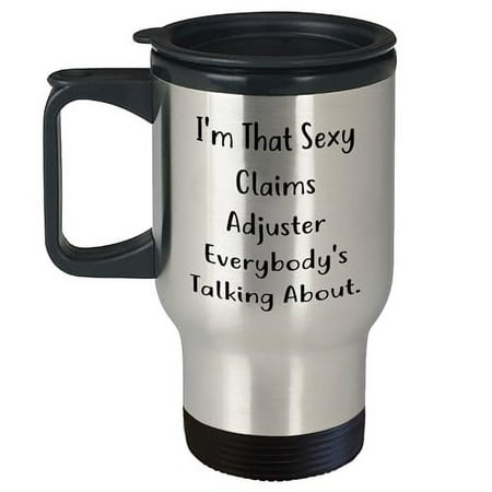 

Sexy Claims Adjuster Travel Mug I m That Sexy Claims Adjuster Everybody s Talking About. Gifts from Men to Claims Adjuster Christmas Unique Gifts