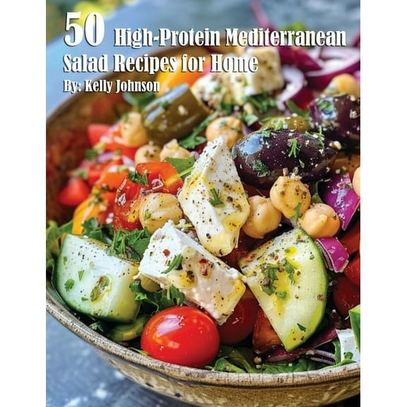 50 High-Protein Mediterranean Salads Recipes for Home, (Paperback)