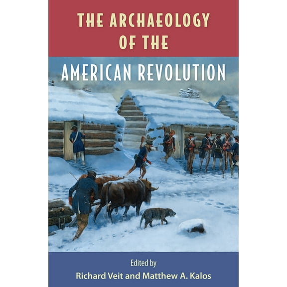 The Archaeology of the American Revolution, (Hardcover)