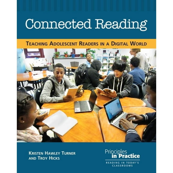 Principles in Practice Connected Reading: Teaching Adolescent Readers in a Digital World, (Paperback)