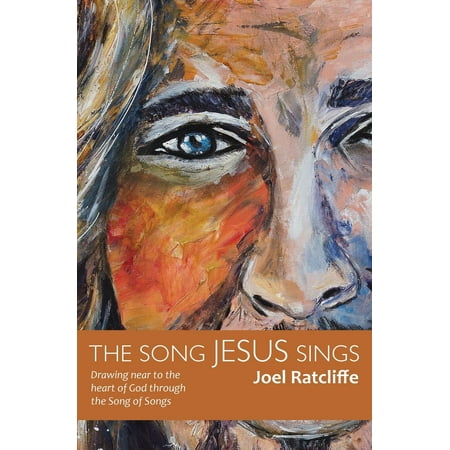 The Song Jesus Sings Drawing Near To The Heart Of God Through The Song Of Songs - 