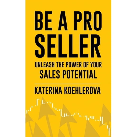 Be a Pro Seller: Unleash the Power of Your Sales Potential, (Hardcover)