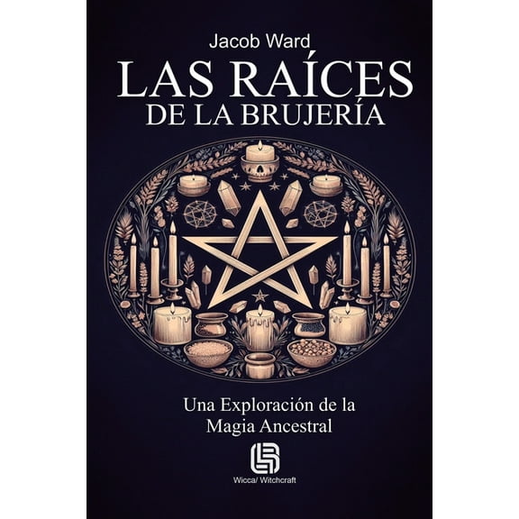 Las RaÃces de la BrujerÃa - Una Exploración de la Magia Ancestral, (Paperback)