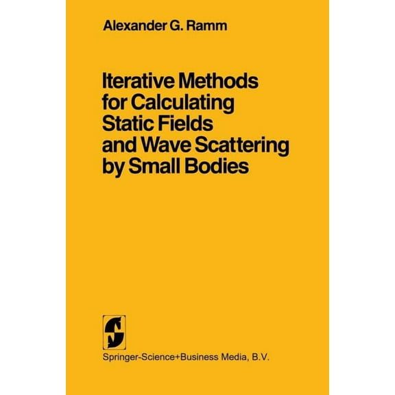 Iterative Methods for Calculating Static Fields and Wave Scattering by Small Bodies, (Paperback)