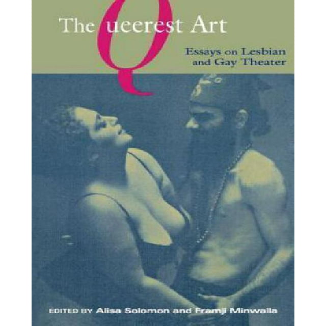The Queerest Art: Essays on Lesbian and Gay Theater