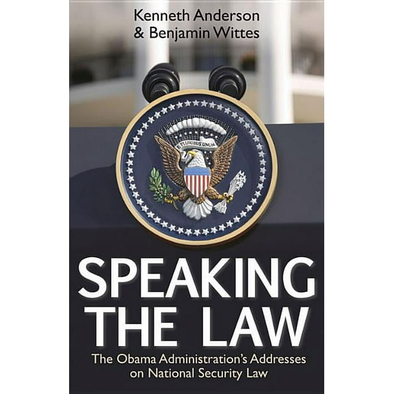 Speaking the Law : The Obama Administration's Addresses on National Security Law (Hardcover)