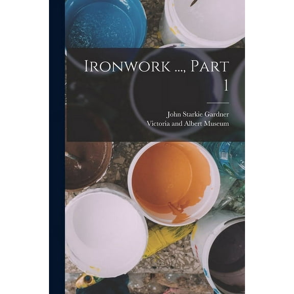 Ironwork ..., Part 1 (Paperback)