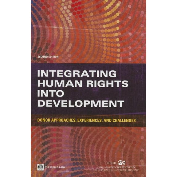 Integrating Human Rights Into Development: Donor Approaches, Experiences, and Challenges, (Paperback)