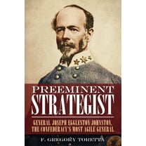 Preeminent Strategist: General Joseph Eggleston Johnston, the Confederacy's Most Agile General, (Hardcover)