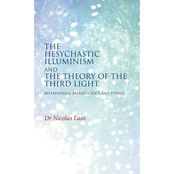 The Hesychastic Illuminism and the Theory of the Third Light (Hardcover)