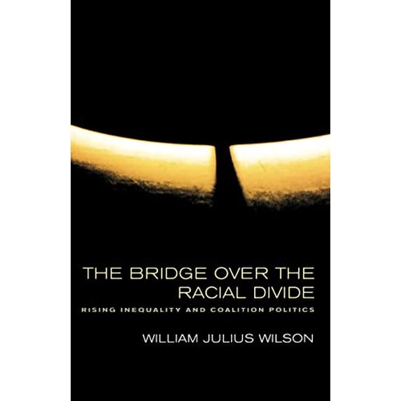 Pre-Owned The Bridge over the Racial Divide: Rising Inequality and Coalition Politics (Wildavsky Forum Series) Paperback