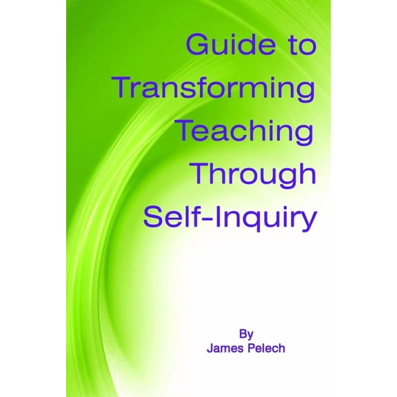 Guide to Transforming Teaching Through Self-Inquiry, (Paperback)