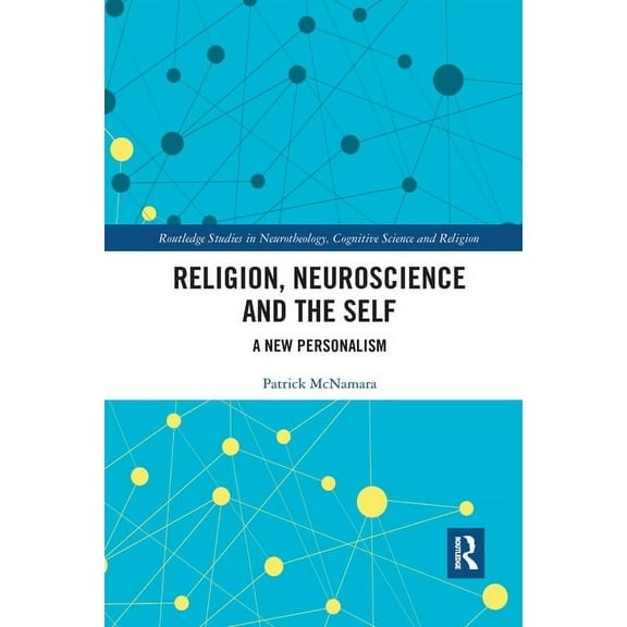 Routledge Studies in Neurotheology, Cogn Religion, Neuroscience and the Self: A New Personalism, (Paperback)