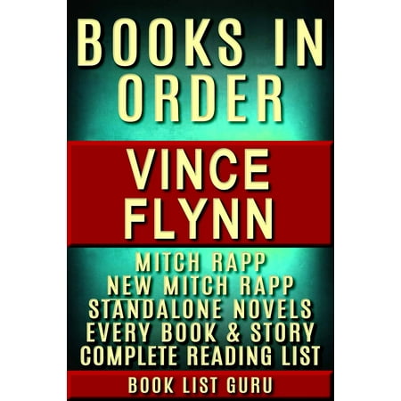 Vince Flynn Books in Order: Mitch Rapp series, Mitch Rapp prequels, new Mitch Rapp releases, and all standalone novels, plus a Vince Flynn biography. - (Vince Flynn Best Sellers)