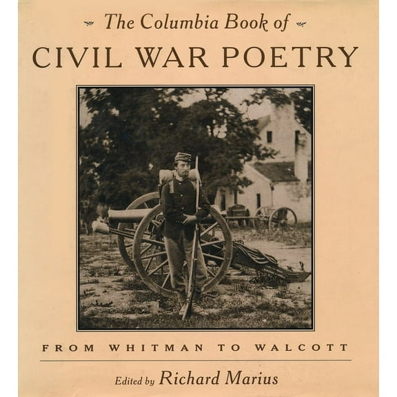 The Columbia Book of Civil War Poetry: From Whitman to Walcott, (Hardcover)