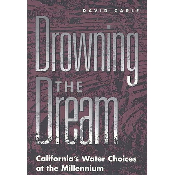 Drowning the Dream: California's Water Choices at the Millennium, (Hardcover)